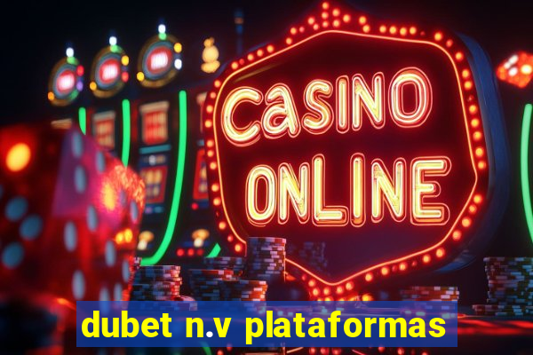 dubet n.v plataformas